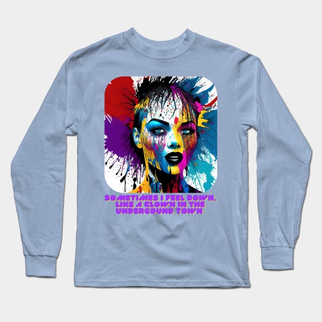 Sometimes I feel down, like a clown in the underground town Long Sleeve T-Shirt by PersianFMts